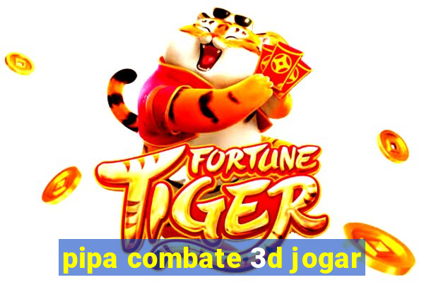 pipa combate 3d jogar